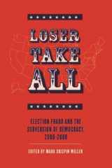 9780978843144-0978843142-Loser Take All: Election Fraud and The Subversion of Democracy, 2000 - 2008