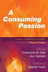 9781498223058-1498223052-A Consuming Passion: Essays on Hell and Immortality in Honor of Edward Fudge