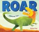 9781524766986-1524766984-Roar: A Dinosaur Tour