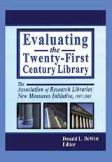 9780789019844-0789019841-Evaluating the Twenty-First Century Library: The Association of Research Libraries New Measures Initiative, 1997-2001