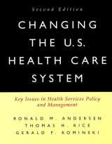9780787954048-0787954047-Changing the U.S. Health Care System: Key Issues in Health Services Policy and Management