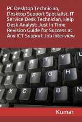 9781519068446-1519068441-PC Desktop Technician, Desktop Support Specialist, It Service Desk Technician, Help Desk Analyst: Just In Time Revision Guide for Success at Any ICT Support Job Interview