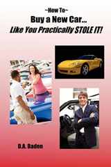9780615217383-0615217389-How To Buy a New Car Like You Practically Stole It!