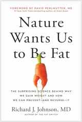 9781637740347-1637740344-Nature Wants Us to Be Fat: The Surprising Science Behind Why We Gain Weight and How We Can Prevent--and Reverse--It