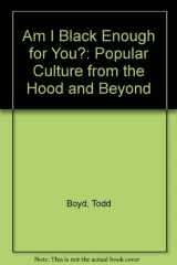 9780253332424-0253332427-Am I Black Enough for You?: Popular Culture from the 'Hood and Beyond