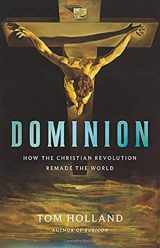 9780465093502-0465093507-Dominion: How the Christian Revolution Remade the World