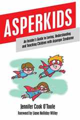 9781849059022-1849059020-Asperkids: An Insider's Guide to Loving, Understanding, and Teaching Children with Asperger's Syndrome