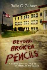 9781942921172-1942921179-Beyond Broken Pencils: A School Shooting Tale of Heartbreak and Healing