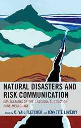 9781498556118-1498556116-Natural Disasters and Risk Communication: Implications of the Cascadia Subduction Zone Megaquake (Environmental Communication and Nature: Conflict and Ecoculture in the Anthropocene)
