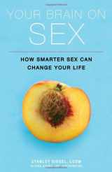 9781402253928-1402253923-Your Brain on Sex: How Smarter Sex Can Change Your Life