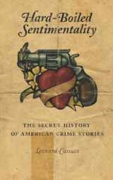9780231126915-0231126913-Hard-Boiled Sentimentality: The Secret History of American Crime Stories
