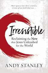 9780310114062-0310114063-Irresistible: Reclaiming the New that Jesus Unleashed for the World