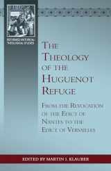 9781601787606-160178760X-The Theology of the Huguenot Refuge: From the Revocation of the Edict of Nantes to the Edict of Versailles (Reformed Historical-theological)