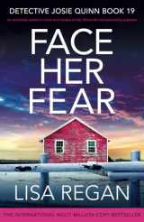 9781837909483-1837909482-Face Her Fear: An absolutely addictive crime and mystery thriller filled with heart-pounding suspense (Detective Josie Quinn)