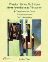 9781539697671-1539697673-Classical Guitar Technique from Foundation to Virtuosity (Part 1): Foundation