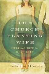 9780802406385-0802406386-The Church Planting Wife: Help and Hope for Her Heart