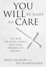 9781621574743-1621574741-You Will Be Made to Care: The War on Faith, Family, and Your Freedom to Believe