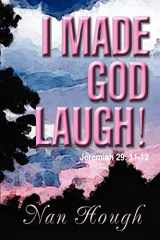 9780595426997-0595426999-I MADE GOD LAUGH!: Jeremiah 29: 11-12
