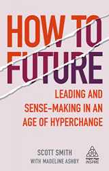 9781789664706-1789664705-How to Future: Leading and Sense-making in an Age of Hyperchange (Kogan Page Inspire)