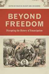 9780820351490-0820351490-Beyond Freedom: Disrupting the History of Emancipation (UnCivil Wars Ser.)