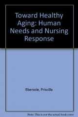 9780801614910-0801614910-Toward healthy aging: Human needs and nursing response
