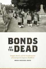 9780226730158-0226730158-Bonds of the Dead: Temples, Burial, and the Transformation of Contemporary Japanese Buddhism (Buddhism and Modernity)