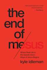 9781434707079-1434707075-The End of Me: Where Real Life in the Upside-Down Ways of Jesus Begins
