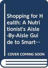 9780060950774-0060950773-Shopping for Health: A Nutritionist's Aisle-By-Aisle Guide to Smart, Low-Fat Choices at the Supermarket