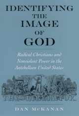 9780195145328-0195145321-Identifying the Image of God: Radical Christians and Nonviolent Power in the Antebellum United States (Religion in America)