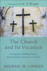 9781540960474-1540960471-The Church and Its Vocation: Lesslie Newbigin's Missionary Ecclesiology