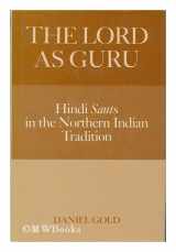 9780195043396-0195043391-The Lord as Guru: Hindi Sants in North Indian Tradition