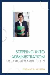 9781607096191-1607096196-Stepping into Administration: How to Succeed in Making the Move