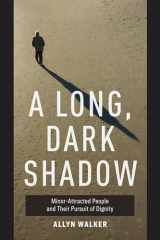 9780520306363-0520306368-Long Dark Shadow: Minor-Attracted People and Their Pursuit of Dignity