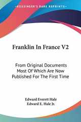9781428634497-1428634495-Franklin In France V2: From Original Documents Most Of Which Are Now Published For The First Time: The Treaty Of Peace And Franklin's Life Till His Return
