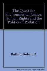 9781578051526-1578051525-The Quest For Environmental Justice: Human Rights and the Politics of Pollution