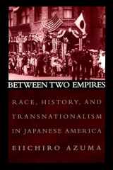 9780195159417-0195159411-Between Two Empires: Race, History, and Transnationalism in Japanese America