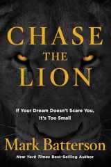 9781601428875-1601428871-Chase the Lion: If Your Dream Doesn't Scare You, It's Too Small