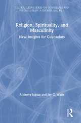 9781138280762-1138280763-Religion, Spirituality, and Masculinity: New Insights for Counselors (The Routledge Series on Counseling and Psychotherapy with Boys and Men)