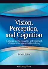 9781556427381-1556427387-Vision, Perception, and Cognition: A Manual for the Evaluation and Treatment of the Adult with Acquired Brain Injury