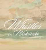9780300243628-0300243626-Whistler in Watercolor: Lovely Little Games