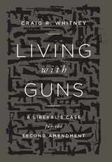 9781610391696-1610391691-Living with Guns: A Liberal's Case for the Second Amendment