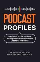 9781954757400-1954757409-Podcast Profiles: Spotlights on the Nation’s Leading Podcast Professionals, Creators, and Hosts