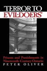 9780802081667-0802081665-'Terror to Evil-Doers': Prisons and Punishments in Nineteenth-Century Ontario (Osgoode Society for Canadian Legal History)