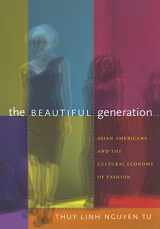 9780822349136-0822349132-The Beautiful Generation: Asian Americans and the Cultural Economy of Fashion