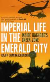 9780747591788-0747591784-IMPERIAL LIFE IN THE EMERALD CITY: Inside Baghdad"s Green Zone
