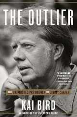 9780451495242-0451495241-The Outlier: The Unfinished Presidency of Jimmy Carter