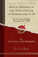 9781333206802-1333206801-Annual Reports of the Town Officer of Fitzwilliam, N. H: For the Year Ending December 31, 1998 (Classic Reprint)