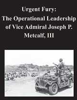 9781500731410-1500731412-Urgent Fury: The Operational Leadership of Vice Admiral Joseph P. Metcalf, III
