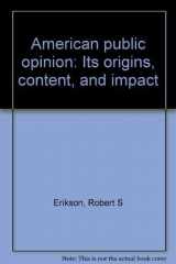 9780023340109-002334010X-American public opinion: Its origins, content, and impact