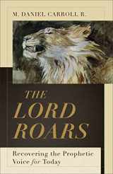 9781540965080-1540965082-The Lord Roars: Recovering the Prophetic Voice for Today (Theological Explorations for the Church Catholic)